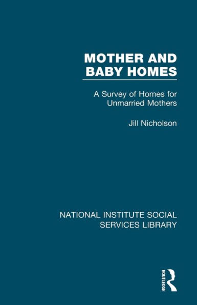Mother and Baby Homes: A Survey of Homes for Unmarried Mothers