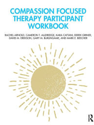 Title: Compassion Focused Therapy Participant Workbook, Author: Rachel Arnold