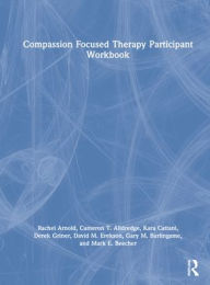 Title: Compassion Focused Therapy Participant Workbook, Author: Rachel Arnold