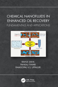 Title: Chemical Nanofluids in Enhanced Oil Recovery: Fundamentals and Applications, Author: Rahul Saha