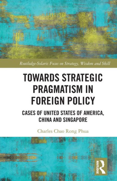 Towards Strategic Pragmatism Foreign Policy: Cases of United States America, China and Singapore