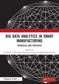 Title: Big Data Analytics in Smart Manufacturing: Principles and Practices, Author: P Suresh