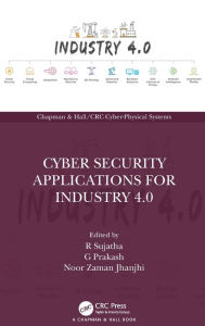 Title: Cyber Security Applications for Industry 4.0, Author: R Sujatha
