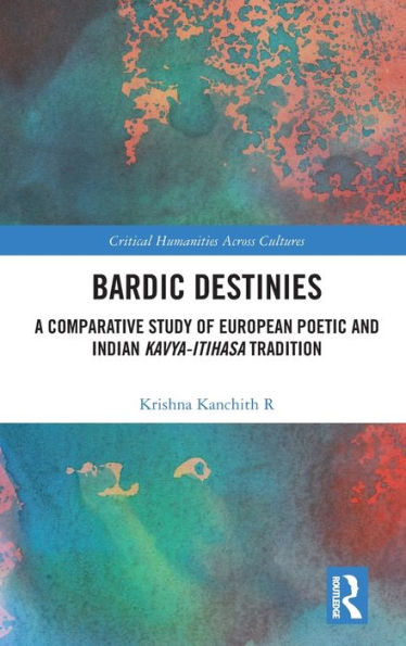 Bardic Destinies: A Comparative Study of European Poetic and Indian Kavya-Itihasa Tradition