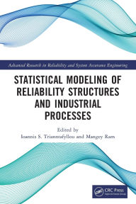 Title: Statistical Modeling of Reliability Structures and Industrial Processes, Author: Ioannis S. Trianntafyllou