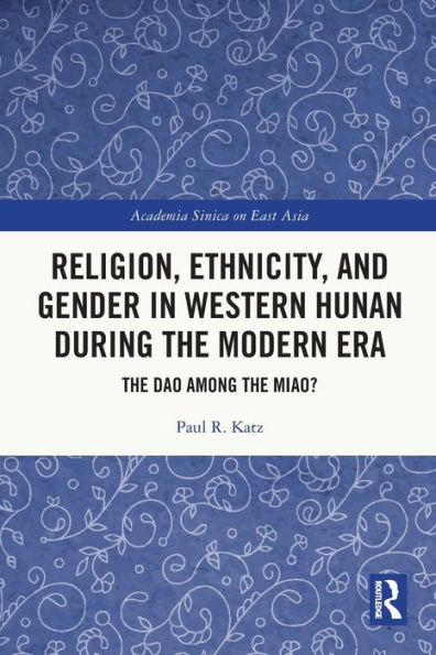 Religion, Ethnicity, and Gender Western Hunan during the Modern Era: Dao among Miao?