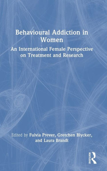 Behavioural Addiction in Women: An International Female Perspective on Treatment and Research
