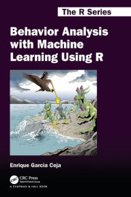 Title: Behavior Analysis with Machine Learning Using R, Author: Enrique Garcia Ceja