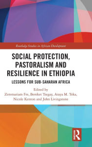 Title: Social Protection, Pastoralism and Resilience in Ethiopia: Lessons for Sub-Saharan Africa, Author: Zeremariam Fre