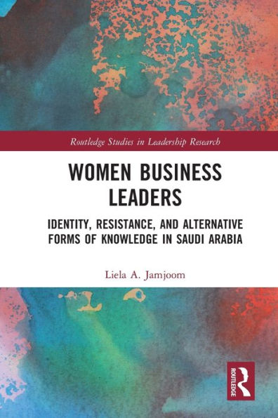 Women Business Leaders: Identity, Resistance, and Alternative Forms of Knowledge Saudi Arabia