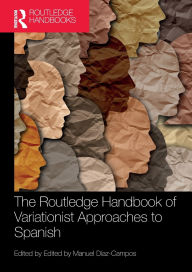 Title: The Routledge Handbook of Variationist Approaches to Spanish, Author: Manuel Díaz-Campos