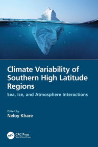 Title: Climate Variability of Southern High Latitude Regions: Sea, Ice, and Atmosphere Interactions, Author: Neloy Khare