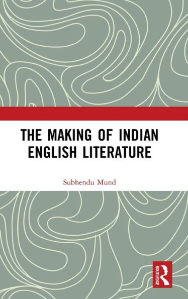 The Making of Indian English Literature