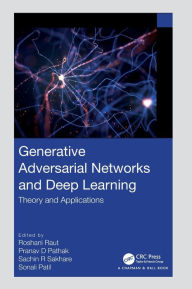 Title: Generative Adversarial Networks and Deep Learning: Theory and Applications, Author: Roshani Raut