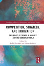 Competition, Strategy, and Innovation: The Impact of Trends in Business and the Consumer World