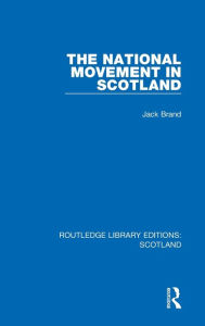Title: The National Movement in Scotland, Author: Jack Brand