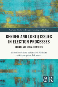 Title: Gender and LGBTQ Issues in Election Processes: Global and Local Contexts, Author: Paulina Barczyszyn-Madziarz