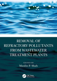 Title: Removal of Refractory Pollutants from Wastewater Treatment Plants, Author: Maulin P Shah