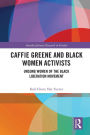 Caffie Greene and Black Women Activists: Unsung Women of the Black Liberation Movement