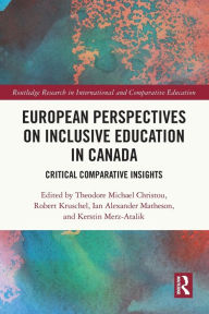 Title: European Perspectives on Inclusive Education in Canada: Critical Comparative Insights, Author: Theodore Michael Christou
