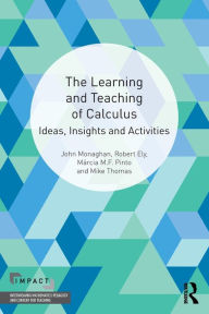 Title: The Learning and Teaching of Calculus: Ideas, Insights and Activities, Author: John Monaghan