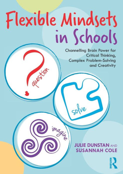 Flexible Mindsets Schools: Channelling Brain Power for Critical Thinking, Complex Problem-Solving and Creativity