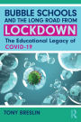 Bubble Schools and the Long Road from Lockdown: The Educational Legacy of COVID-19