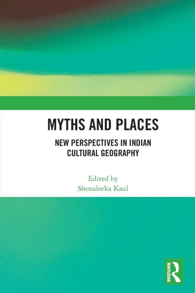 Myths and Places: New Perspectives Indian Cultural Geography