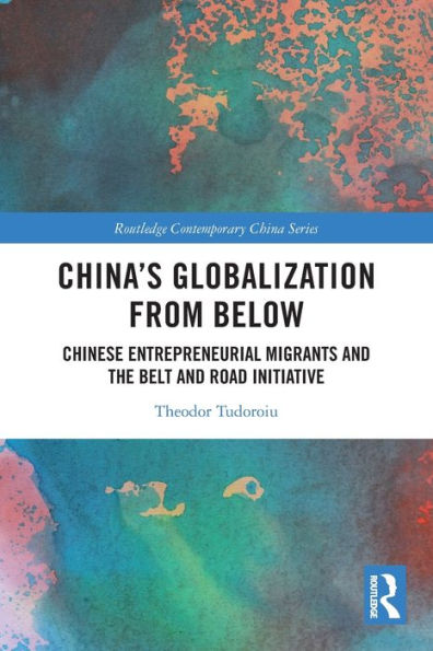 China's Globalization from Below: Chinese Entrepreneurial Migrants and the Belt Road Initiative