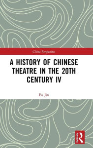 Title: A History of Chinese Theatre in the 20th Century IV, Author: Fu Jin