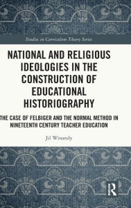 Title: National and Religious Ideologies in the Construction of Educational Historiography: The Case of Felbiger and the Normal Method in Nineteenth Century Teacher Education, Author: Jil Winandy