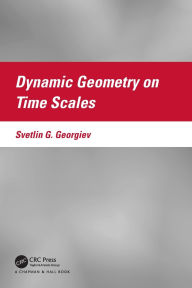 Title: Dynamic Geometry on Time Scales, Author: Svetlin G. Georgiev