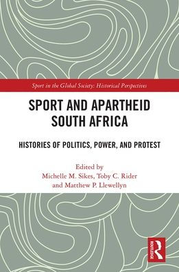 Sport and Apartheid South Africa: Histories of Politics, Power, Protest