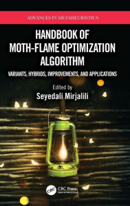 Title: Handbook of Moth-Flame Optimization Algorithm: Variants, Hybrids, Improvements, and Applications, Author: Seyedali Mirjalili