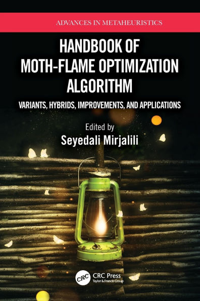 Handbook of Moth-Flame Optimization Algorithm: Variants, Hybrids, Improvements, and Applications