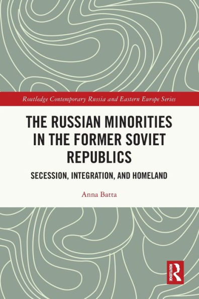 the Russian Minorities Former Soviet Republics: Secession, Integration, and Homeland