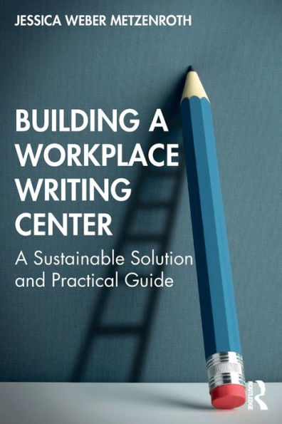 Building A Workplace Writing Center: Sustainable Solution and Practical Guide