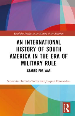 An International History of South America the Era Military Rule: Geared for War