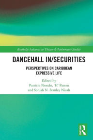 Title: Dancehall In/Securities: Perspectives on Caribbean Expressive Life, Author: Patricia Noxolo