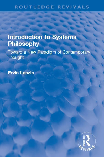 Introduction to Systems Philosophy: Toward a New Paradigm of Contemporary Thought