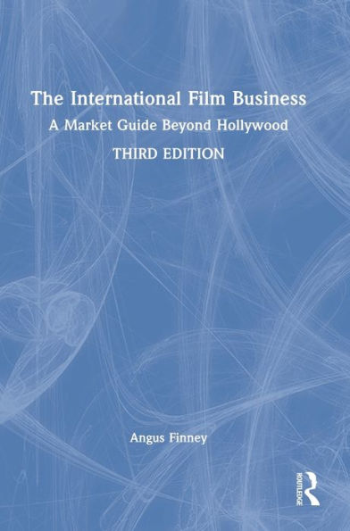 The International Film Business: A Market Guide Beyond Hollywood