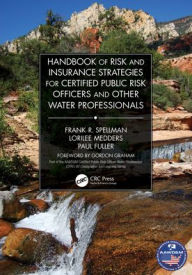 Title: Handbook of Risk and Insurance Strategies for Certified Public Risk Officers and other Water Professionals, Author: Frank Spellman