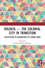 Kolkata - The Colonial City in Transition: Reflections in Geographies of Urban India