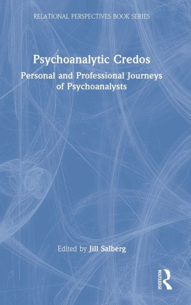 Psychoanalytic Credos: Personal and Professional Journeys of Psychoanalysts