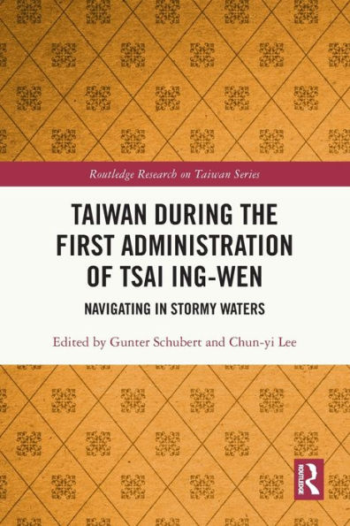 Taiwan During the First Administration of Tsai Ing-wen: Navigating Stormy Waters