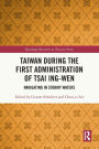Taiwan During the First Administration of Tsai Ing-wen: Navigating in Stormy Waters