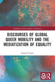 Title: Discourses of Global Queer Mobility and the Mediatization of Equality, Author: Joseph Comer