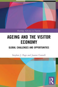 Title: Ageing and the Visitor Economy: Global Challenges and Opportunities, Author: Stephen J. Page
