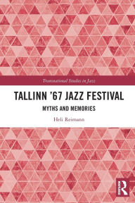 Title: Tallinn '67 Jazz Festival: Myths and Memories, Author: Heli Reimann