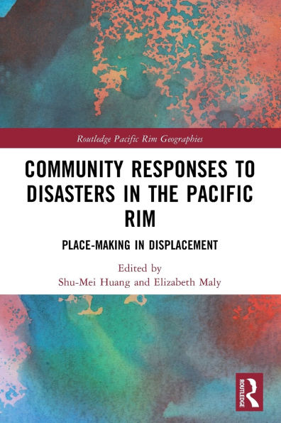 Community Responses to Disasters the Pacific Rim: Place-making Displacement